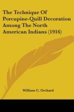 The Technique Of Porcupine-Quill Decoration Among The North American Indians (1916) af William C. Orchard