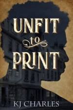 Unfit to Print af KJ Charles