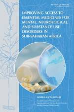 Improving Access to Essential Medicines for Mental, Neurological, and Substance Use Disorders in Sub-Saharan Africa: Workshop Summary af Institute of Medicine