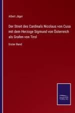 Der Streit des Cardinals Nicolaus von Cusa mit dem Herzoge Sigmund von Österreich als Grafen von Tirol af Albert Jager
