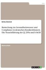 Bestechung im Gesundheitswesen und Compliance in deutschen Krankenhäusern. Die Neueinführung der §§ 299a und b StGB af Britta Dietrich