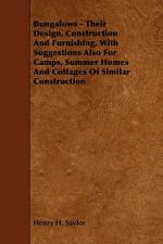 Bungalows - Their Design, Construction and Furnishing, with Suggestions Also for Camps, Summer Homes and Cottages of Similar Construction af Henry H. Saylor