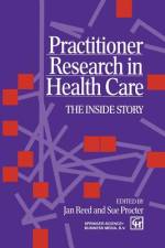 Practitioner Research in Health Care af Sue Procter Jan Reed