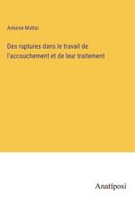 Des ruptures dans le travail de l'accouchement et de leur traitement af Antoine Mattei