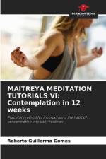 MAITREYA MEDITATION TUTORIALS VI: Contemplation in 12 weeks af Roberto Guillermo Gomes