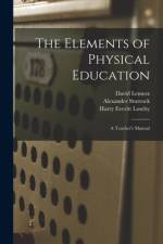 The Elements of Physical Education: a Teacher's Manual af David Lennox