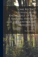 Some Recent Advances in Knowledge of the Natural History and the Control of Mosquitoes af Thomas J. Headlee
