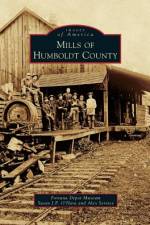 Mills of Humboldt County af Fortuna Depot Museum