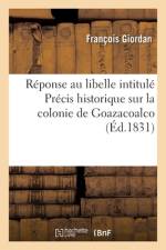 Réponse au libelle intitulé Précis historique sur la colonie de Goazacoalco af François Giordan
