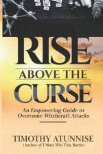 Rise Above the Curse af Timothy Atunnise