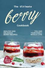 The Ultimate Berry Cookbook af Alicia T White