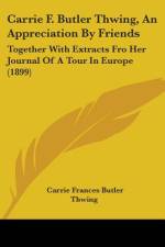 Carrie F. Butler Thwing, An Appreciation By Friends af Carrie Frances Butler Thwing