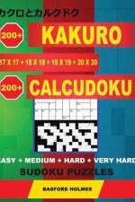 200 Kakuro 17x17 + 18x18 + 19x19 + 20x20 + 200 Calcudoku EASY + MEDIUM + HARD + VERY HARD Sudoku puzzles. af Basford Holmes