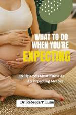 What To Do When You're Expecting af Rebecca T Luna