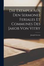 Die Exempla aus den Sermones feriales et communes des Jakob von Vitry af Joseph Greven