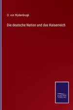 Die deutsche Nation und das Kaiserreich af O. Von Wydenbrugk