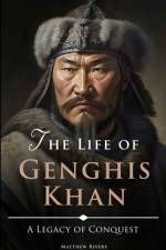 The Life of Genghis Khan af Matthew Rivers