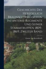 Geschichte des Herzoglich Braunschweigischen Infanterie-regiments und seiner Stammtruppen 1809-1869, Zweiter Band af Gustav Von Kortzfleisch