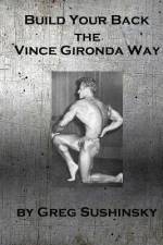 Build Your Back the Vince Gironda Way af Greg Sushinsky