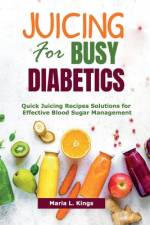 Juicing for Busy Diabetics af Maria L Kings