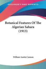 Botanical Features Of The Algerian Sahara (1913) af William Austin Cannon