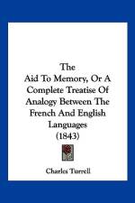 The Aid To Memory, Or A Complete Treatise Of Analogy Between The French And English Languages (1843) af Charles Turrell