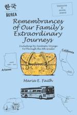 Remembrances of Our Family's Extraordinary Journeys af Faith Maria E. Faith