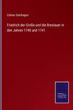 Friedrich der Große und die Breslauer in den Jahren 1740 und 1741