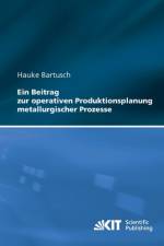 Ein Beitrag zur operativen Produktionsplanung metallurgischer Prozesse af Hauke Bartusch