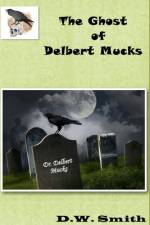 The Ghost of Delbert Mucks af Doyle Smith