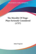 The Morality Of Stage-Plays Seriously Considered (1757) af Adam Ferguson
