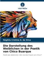 Die Darstellung des Weiblichen in der Poetik von Chico Buarque af Nághila Cristina A. da Silva