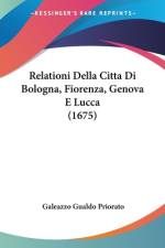 Relationi Della Citta Di Bologna, Fiorenza, Genova E Lucca (1675) af Galeazzo Gualdo Priorato