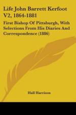 Life John Barrett Kerfoot V2, 1864-1881 af Hall Harrison