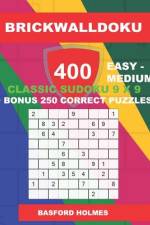 BrickWallDoku 400 EASY - MEDIUM classic Sudoku 9 x 9 + BONUS 250 correct puzzles: Easy and medium difficulty puzzle book on 104 pages + 250 additional af Basford Holmes