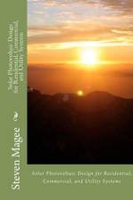 Solar Photovoltaic Design for Residential, Commercial and Utility Systems af Steven Magee