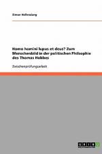 Homo homini lupus et deus? Zum Menschenbild in der politischen Philsophie des Thomas Hobbes af Simon Hollendung
