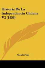 Historia De La Independencia Chilena V2 (1856) af Claudio Gay