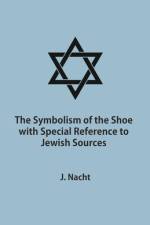 The Symbolism of the Shoe with Special Reference to Jewish Sources af Jacob Nacht