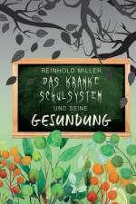Das kranke Schulsystem und seine Gesundung af Reinhold Miller