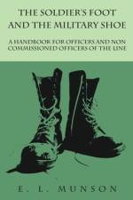 The Soldier's Foot and the Military Shoe - A Handbook for Officers and Non commissioned Officers of the Line af Edward Lyman Munson