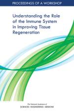 Understanding the Role of the Immune System in Improving Tissue Regeneration: Proceedings of a Workshop af National Academies Of Sciences Engineeri