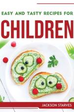 EASY AND TASTY RECIPES FOR CHILDREN af Jackson Starves