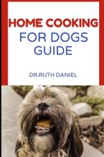 The Home Cooking for Dogs Guide af Ruth Daniel