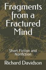Fragments from a Fractured Mind: Short Fiction and Nonfiction af Richard Davidson