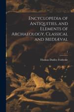 Encyclopedia of Antiquities, and Elements of Archaeology, Classical and Mediæval; 1 af Thomas Dudley Fosbroke