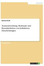 Teamentwicklung. Merkmale und Besonderheiten von kollektiven Entscheidungen af Dennis Kraft