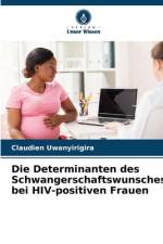 Die Determinanten des Schwangerschaftswunsches bei HIV-positiven Frauen af Claudien Uwanyirigira