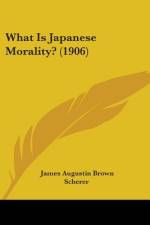 What Is Japanese Morality? (1906) af James Augustin Brown Scherer