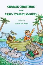 CHARLIE CHRISTMAS and the Nancy Stanley Mystery af Terence F Moss